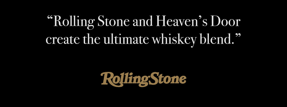 "Rolling Stone and Heaven's Door create the ultimate whiskey blend." Rolling Stone