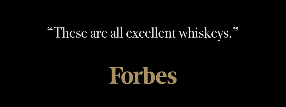 "These are all excellent whiskeys." Forbes